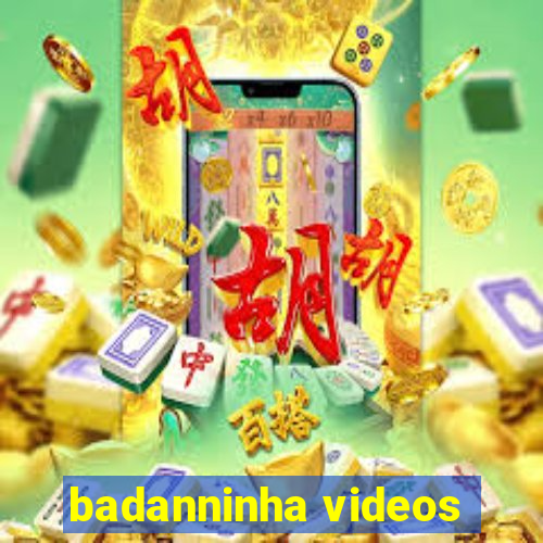 badanninha videos